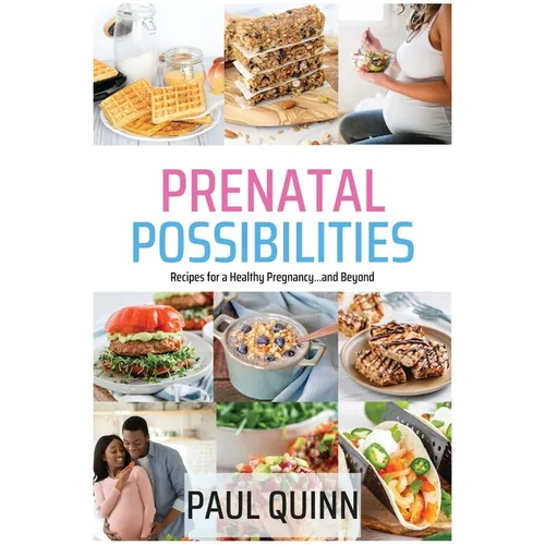 Prenatal Possibilities: Recipes for a Healthy Pregnancy...and Beyond - Paperback