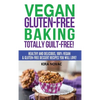 Vegan Gluten-Free Baking: Totally Guilt-Free!: Healthy and Delicious, 100% Vegan and Gluten-Free Dessert Recipes You Will Love - Hardcover