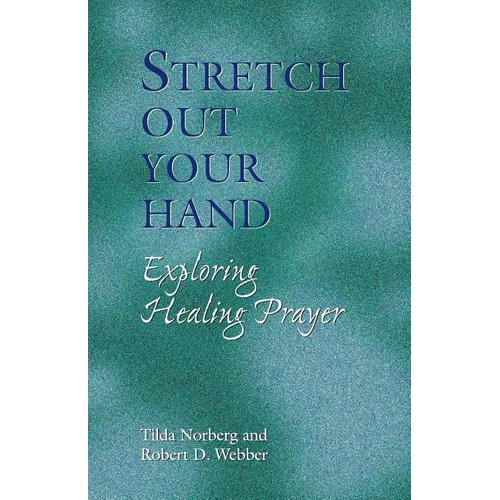 Stretch Out Your Hand: Exploring Healing Prayer - Paperback