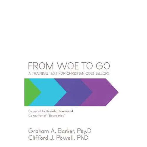 From Woe to Go!: A Training Text for Christian Counsellors - Paperback