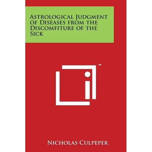Astrological Judgment of Diseases from the Discomfiture of the Sick - Paperback