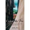 Color Me Free: My Truth Covered in His Truth - Paperback