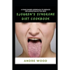 A Food Based Approach To Reduce Inflammation In The New Sjogren's Syndrome Diet Cookbook - Paperback