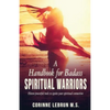 A Handbook for Badass Spiritual Warriors: Eleven Powerful Practices To Ignite your Spiritual Connection - Paperback