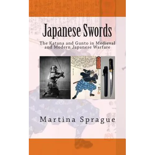 Japanese Swords: The Katana and Gunto in Medieval and Modern Japanese Warfare - Paperback