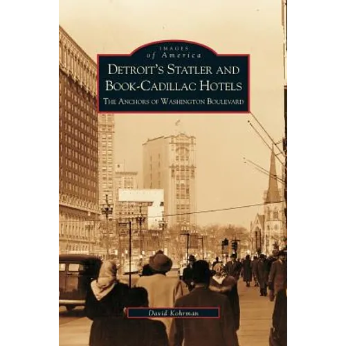 Detroit's Statler and Book-Cadillac Hotels: The Anchors of Washington Boulevard - Hardcover