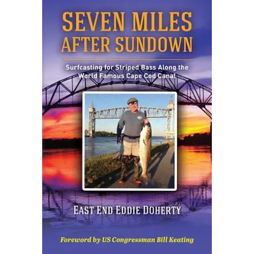 Seven Miles After Sundown: Surfcasting for Striped Bass Along the World Famous Cape Cod Canal - Paperback