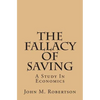 The Fallacy Of Saving: A Study In Economics - Paperback
