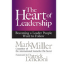 The Heart of Leadership: Becoming a Leader People Want to Follow - Hardcover