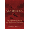 Arredondo: Last Spanish Ruler of Texas and Northeastern New Spain - Hardcover