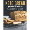 Keto Bread machine Cookbook: Quick & Easy Bread Maker Recipes for Baking Delicious Homemade Bread, Ketogenic Loaves - Paperback