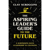 The Aspiring Leader's Guide to the Future: 9 Surprising Ways Leadership Is Changing - Hardcover