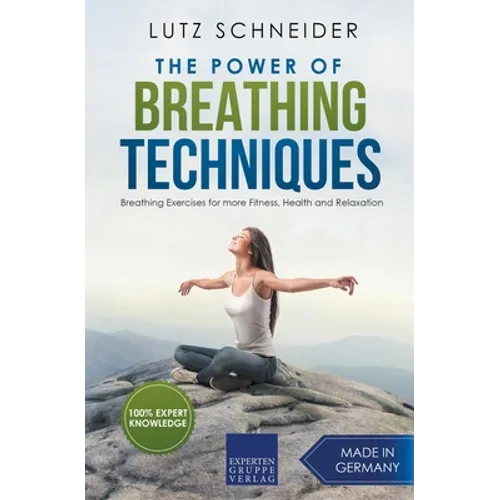 The Power of Breathing Techniques - Breathing Exercises for more Fitness, Health and Relaxation - Paperback