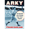 Arky: The Baseball Life of Joseph Floyd "Arky" Vaughan - Paperback