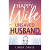 How to Be the Happy Wife of an Unsaved Husband - Paperback