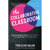 The Collaborative Classroom: Teaching Students How to Work Together Now and for the Rest of Their Lives - Paperback