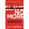 Slave No More: Conquering the Master Within - Paperback