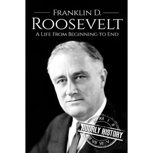 Franklin D. Roosevelt: A Life From Beginning to End - Paperback