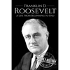 Franklin D. Roosevelt: A Life From Beginning to End - Paperback