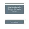 History of the Eighty-first Regiment Ohio Infantry Volunteers, during the War of the Rebellion - Paperback
