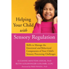 Helping Your Child with Sensory Regulation: Skills to Manage the Emotional and Behavioral Components of Your Child's Sensory Processing Challenges - Paperback