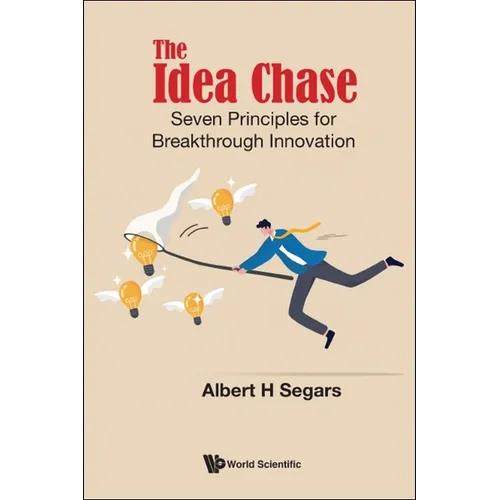 The Idea Chase: Seven Principles for Breakthrough Innovation - Hardcover