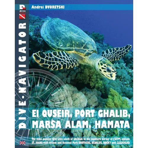 Dive-navigator EL QUSEIR, PORT GHALIB, MARSA ALAM, HAMATA: The most popular dive sites south of Safaga to the southern border of Egypt, include St. Jo - Paperback