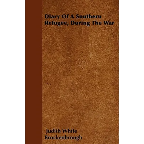 Diary Of A Southern Refugee, During The War - Paperback