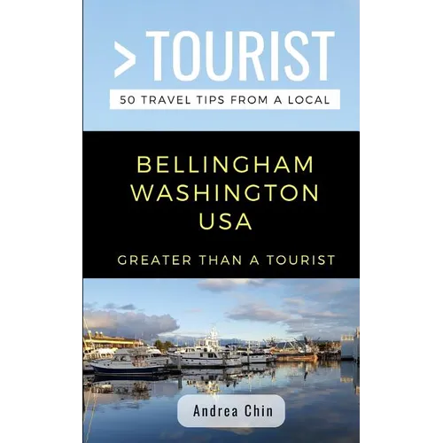 Greater Than a Tourist- Bellingham Washington USA: 50 Travel Tips from a Local - Paperback