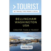 Greater Than a Tourist- Bellingham Washington USA: 50 Travel Tips from a Local - Paperback