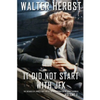 It Did Not Start With JFK Volume 1: The Decades of Events that Led to the Assassination of John F Kennedy - Paperback