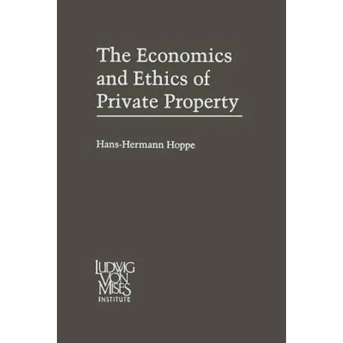 The Economics and Ethics of Private Property: Studies in Political Economy and Philosophy - Paperback