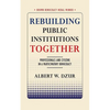 Rebuilding Public Institutions Together: Professionals and Citizens in a Participatory Democracy - Paperback
