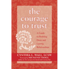 The Courage to Trust: A Guide to Building Deep and Lasting Relationships - Paperback