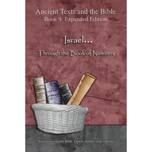 Israel... Through the Book of Numbers - Expanded Edition: Synchronizing the Bible, Enoch, Jasher, and Jubilees - Paperback