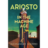 Ariosto in the Machine Age - Hardcover