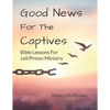 Good News For The Captives: Bible Lessons for Jail/Prison Ministry - Paperback