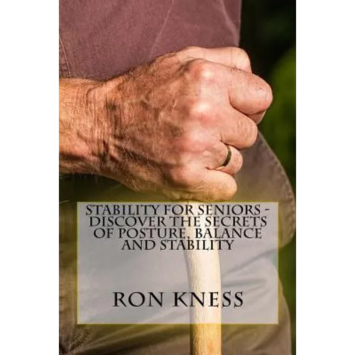 Stability for Seniors - Discover the Secrets of Posture, Balance and Stability - Paperback
