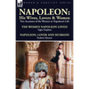 Napoleon: His Wives, Lovers & Women-Two Accounts of the Women in Napoleon's Life - Paperback