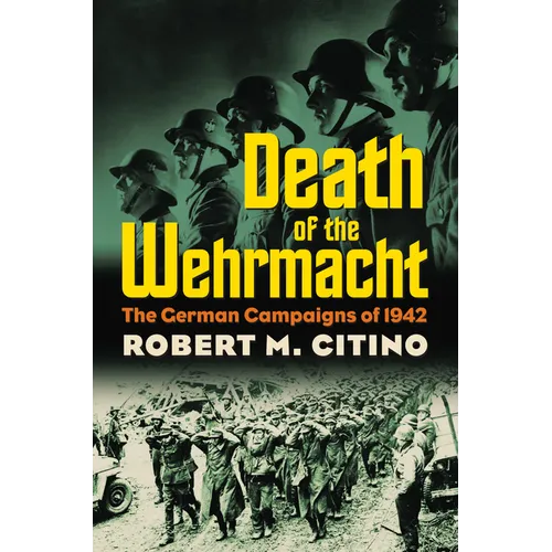 Death of the Wehrmacht: The German Campaigns of 1942 - Paperback