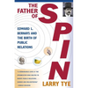 The Father of Spin: Edward L. Bernays and the Birth of Public Relations - Paperback