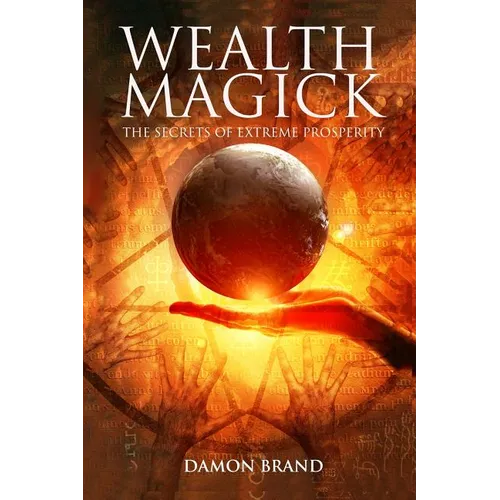 Wealth Magick: The Secrets of Extreme Prosperity - Paperback