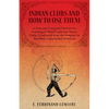 Indian Clubs and How to Use Them - A New and Complete Method for Learning to Wield Light and Heavy Clubs, Graduated from the Simplest to the Most Comp - Paperback