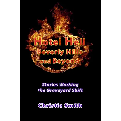 Hotel Hell Beverly Hills and Beyond: Stories Working the Graveyard Shift - Paperback