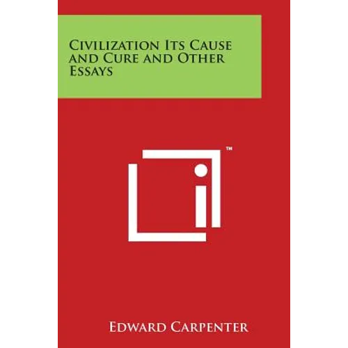 Civilization Its Cause and Cure and Other Essays - Paperback