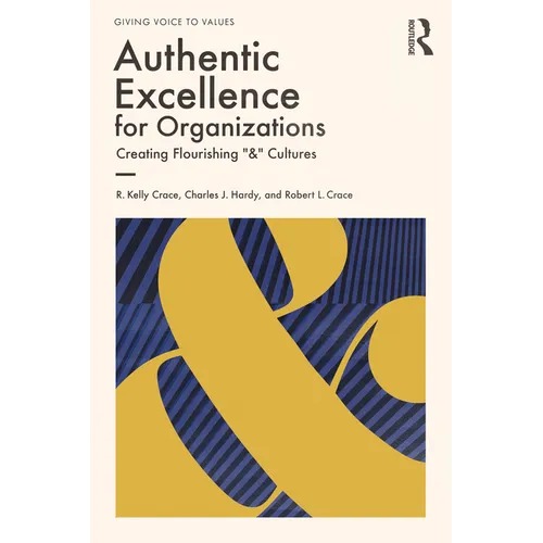 Authentic Excellence for Organizations: Creating Flourishing "&" Cultures - Paperback