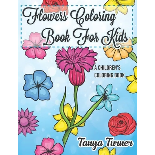 Flowers Coloring Book For Kids: A Children's Coloring Book - Paperback