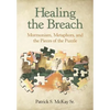 Healing the Breach: Mormonism, Metaphors, and the Pieces of the Puzzle - Hardcover