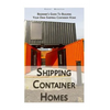 Shipping Container Homes: Beginner's Guide To Building Your Own Shipping Container Home: (How To Build a Small Home, Foundation For Container Ho - Paperback