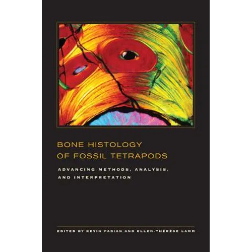 Bone Histology of Fossil Tetrapods: Advancing Methods, Analysis, and Interpretation - Hardcover
